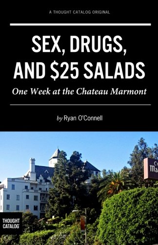 Sex, Drugs, and $25 Salads: One Week at the Chateau Marmont von Thought Catalog Books